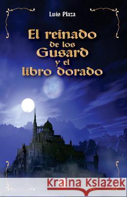 El reinado de los Gusard y el libro dorado Plaza, Luis 9781640861091