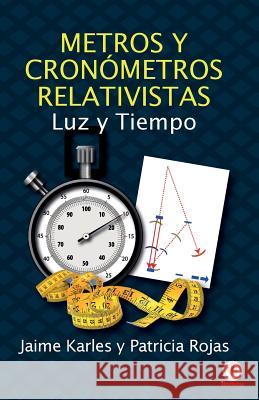 Metros y cronómetros relativistas: Luz y tiempo Karles, Jaime 9781640861718 Ibukku