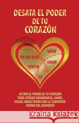 Desata el poder de tu corazón Ramírez, Raquel 9781640861862 Ibukku, LLC