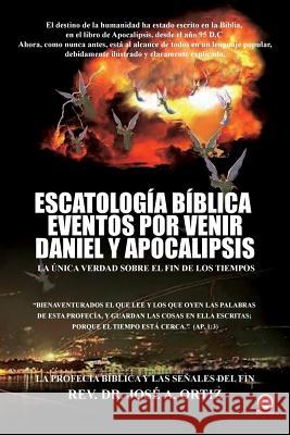 Escatologia Biblica eventos por venir Daniel y Apocalipsis Ortiz, Jose a. 9781640861978