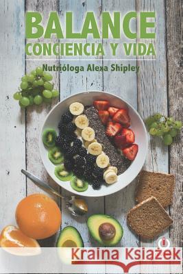 Balance: Conciencia Y Vida Alexa Shipley 9781640862456