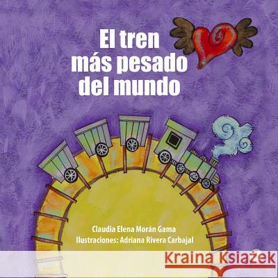 El tren más pesado del mundo Morán Gama, Claudia Elena 9781640863132 Ibukku, LLC