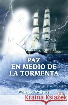 Paz en medio de la tormenta Wilfrido Cardenas 9781640863491