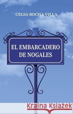 El embarcadero de Nogales Celsa Rocha-Villa 9781640864542 Ibukku, LLC