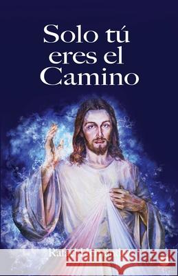 Solo tú eres el camino Hernández, Rafael 9781640864917