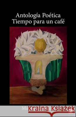 Antología poética: Tiempo para un café Molina, Mauricio 9781640866904 Ibukku, LLC