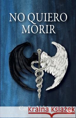No quiero morir Carlos Valtierra 9781640867222 Ibukku, LLC