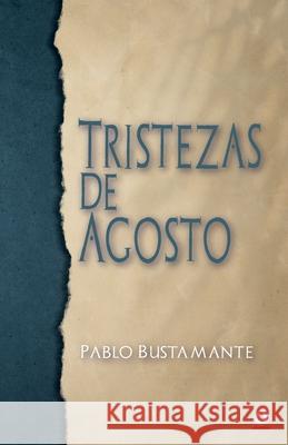 Tirstezas de Agosto Bustamante Pablo Bustamante 9781640868090