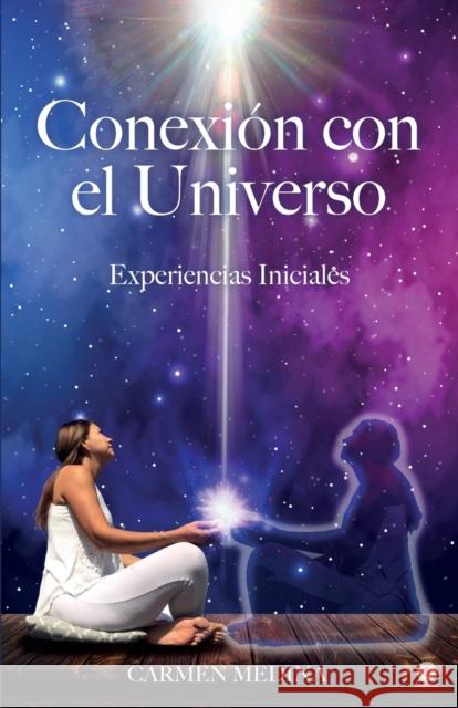 Conexión con el Universo: Experiencias iniciales Medina, Carmen 9781640869875 Ibukku, LLC