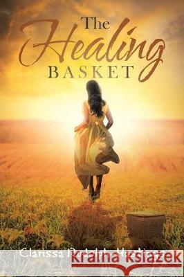 The Healing Basket Clarissa Rudolph-Hastings 9781640880467