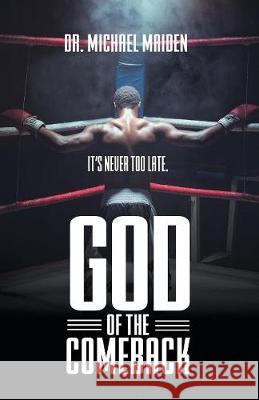 God of the Comeback: It's Never Too Late Dr Michael Maiden 9781640880757