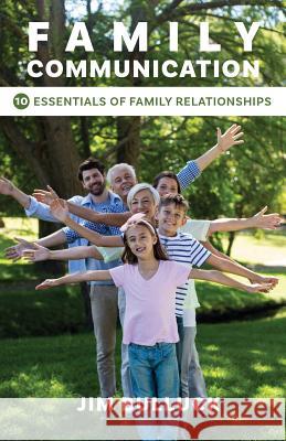 Family Communication: 10 Essentials of Family Relationships Jim Bulluck 9781640881037 Trilogy Christian Publishing, Inc.