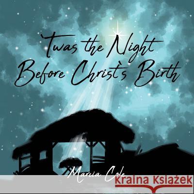 Twas the Night Before Christ's Birth Marcia Cole 9781640881099 Trilogy Christian Publishing, Inc.