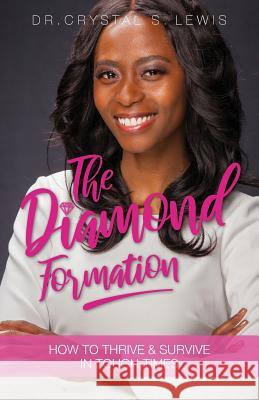 The Diamond Formation: How to Thrive & Survive in Tough Times Crystal Lewis 9781640881730