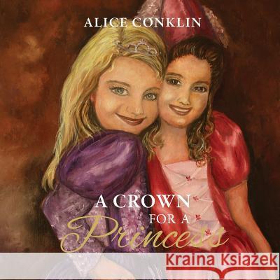 A Crown For a Princess Alice Conklin 9781640881990