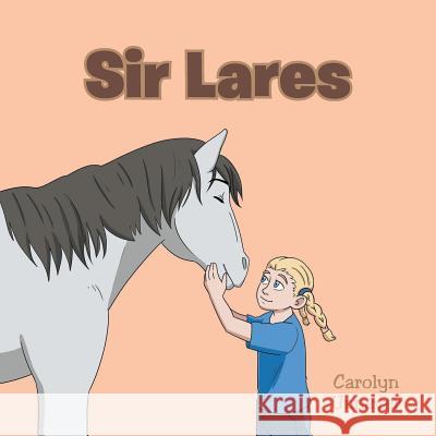 Sir Lares Carolyn Unnever 9781640882423 Trilogy Christian Publishing, Inc.