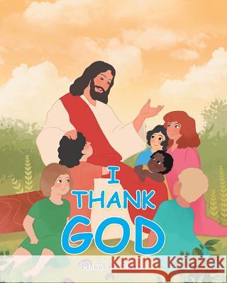 I Thank God Mabel A. Chang 9781640882430 Trilogy Christian Publishing, Inc.