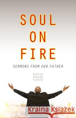 Soul on Fire: Sermons from Our Father Martha Greene-Flemming 9781640882492