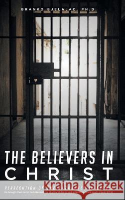 The Believers in Christ: Persecution of the Nazarenes in Serbia Bjelajac, Branko 9781640882690