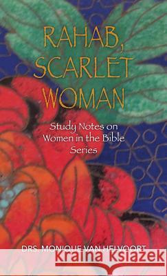 Rahab, Scarlet Woman: Study Notes on Women in the Bible Series Drs Monique Van Helvoort 9781640883451