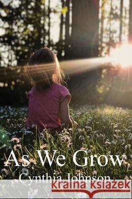 As We Grow Cynthia Johnson 9781640883659 Trilogy Christian Publishing, Inc.