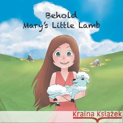 Behold Mary's Little Lamb P J Tarr 9781640884052 Trilogy Christian Publishing, Inc.