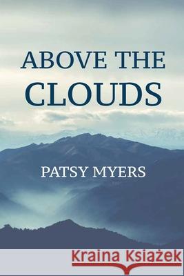 Above the Clouds Patsy Myers 9781640884472 Trilogy Christian Publishing, Inc.
