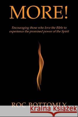 More!: Encouraging those who love the Bible to experience the promised power of the Spirit Roc Bottomly 9781640885851
