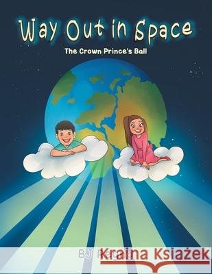 Way Out in Space: The Crown Prince's Ball Bj Reyna 9781640885998 Trilogy Christian Publishing