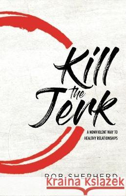 Kill The Jerk Rob Shepherd 9781640886629