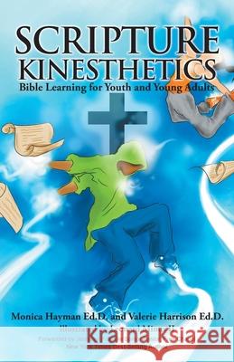 Scripture Kinesthetics: Bible Learning for Youth and Young Adults Monica Hayman, Valerie Harrison 9781640887497 Trilogy Christian Publishing