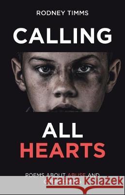 Calling All Hearts: Poems About Abuse and Overcoming Rodney Timms 9781640887787 Trilogy Christian Publishing, Inc.