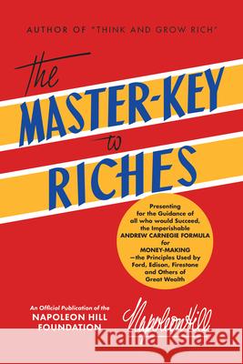 The Master-Key to Riches: An Official Publication of the Napoleon Hill Foundation Hill, Napoleon 9781640950269