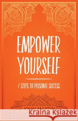 Empower Yourself: 7 Steps to Personal Success John Martin 9781640950474 Sound Wisdom