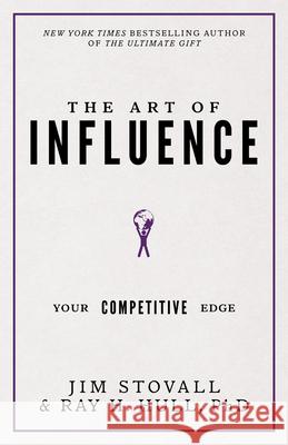 The Art of Influence: Your Competitive Edge Jim Stovall Raymond H. Hull 9781640950603