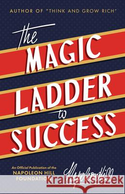 The Magic Ladder to Success: An Official Publication of the Napoleon Hill Foundation Napoleon Hill 9781640950689 Sound Wisdom
