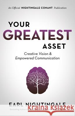 Your Greatest Asset: Creative Vision and Empowered Communication Earl Nightingale 9781640950887