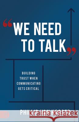 We Need to Talk: Building Trust When Communicating Gets Critical Phillip Va 9781640951556 Sound Wisdom