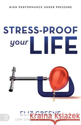 Stress-Proof Your Life: High Performance Under Pressure Eliz Greene 9781640951617 Sound Wisdom