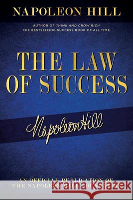 The Law of Success: Napoleon Hill's Writings on Personal Achievement, Wealth and Lasting Success Napoleon Hill 9781640952072