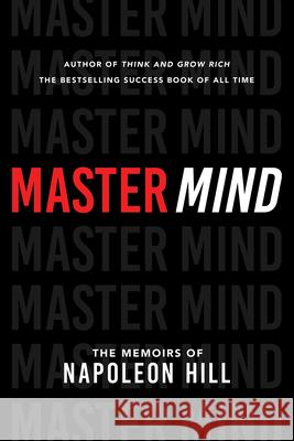 Master Mind: The Memoirs of Napoleon Hill Napoleon Hill 9781640952690
