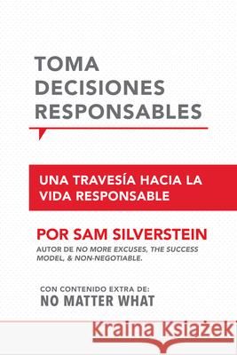 Toma Decisiones Responsables: Una Travesía Hacia La Vida Responsible Silverstein, Sam 9781640952775 Sound Wisdom