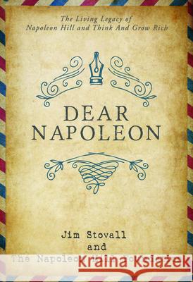 Dear Napoleon: The Living Legacy of Napoleon Hill and Think and Grow Rich Jim Stovall Napoleon Hill Foundation                 J. B. Hill 9781640953239 Sound Wisdom