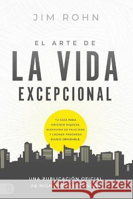 El Arte de la Vida Excepional (the Art of Exceptional Living): Tu Guía Para Obtener Riqueza, Disfrutar de Felicidad Y Lograr Progreso Diario Imparable Rohn, Jim 9781640953536 Sound Wisdom