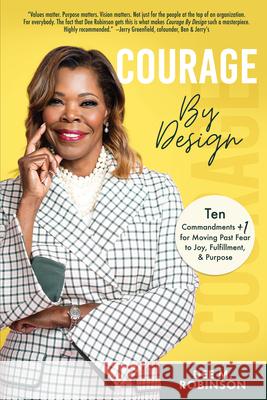 Courage by Design: Ten Commandments +1 for Moving Past Fear to Joy, Fulfillment, and Purpose Robinson, Dee M. 9781640954021 Sound Wisdom