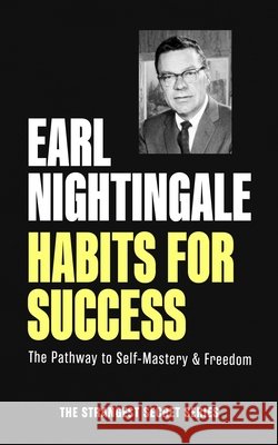Habits for Success: The Pathway to Self-Mastery & Freedom Earl Nightingale 9781640955097