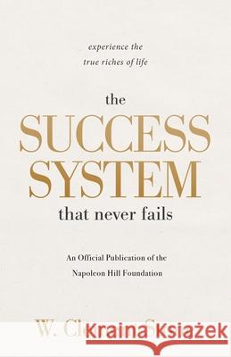 The Success System That Never Fails: Experience the True Riches of Life W. Clement Stone 9781640955295 Sound Wisdom