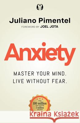 Anxiety: Master Your Mind. Live Without Fear Juliano Pimentel 9781640956247