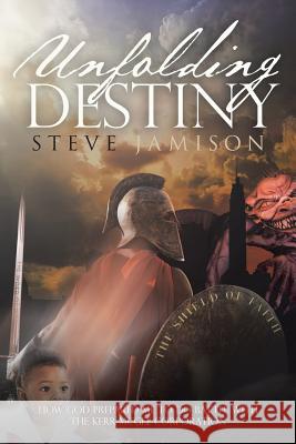 Unfolding Destiny: How God Prepared Me to Do Battle with the Kerr McGee Corporation Steve Jamison 9781640961173