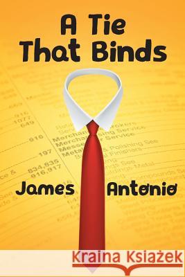 A Tie That Binds James Antonio 9781640961975 Newman Springs Publishing, Inc.